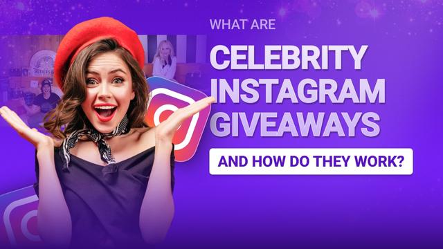 What Are Celebrity Instagram Giveaways and How Do They Work?