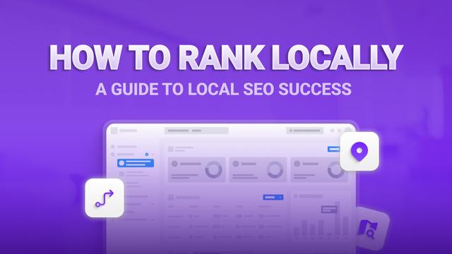 How to Rank Locally: A Guide to Local SEO Success