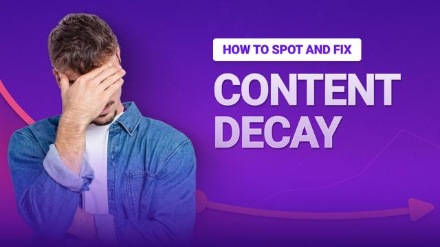 How to Spot and Fix Content Decay