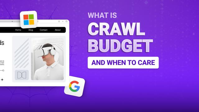 What Is Crawl Budget (and When to Care)