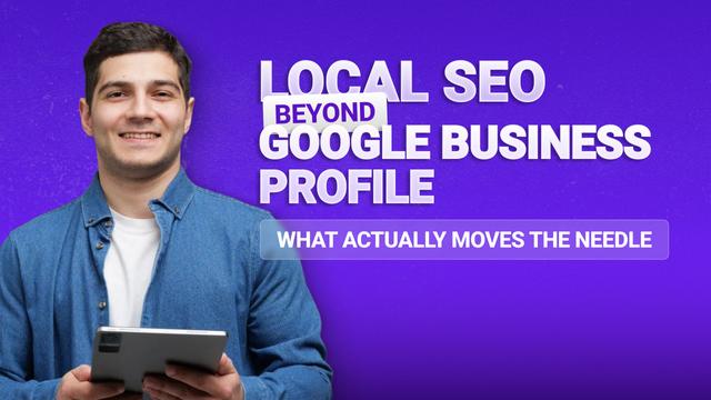 Local SEO Beyond Google Business Profile: What Actually Moves the Needle
